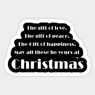 The gift of love, The gift of peace, The Gift of happiness, May all these be yours at Christmas Sticker